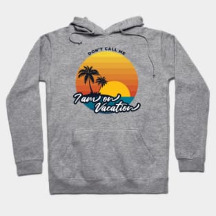 Don't call me i am on vacation V1 Hoodie